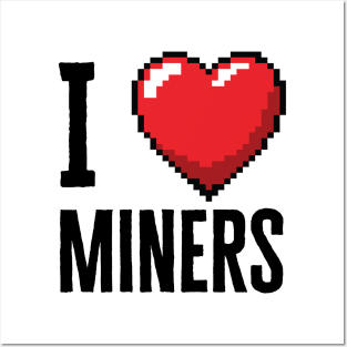 I Love Miners Posters and Art